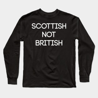 SCOTTISH NOT BRITISH, Pro Scottish Independence Slogan Long Sleeve T-Shirt